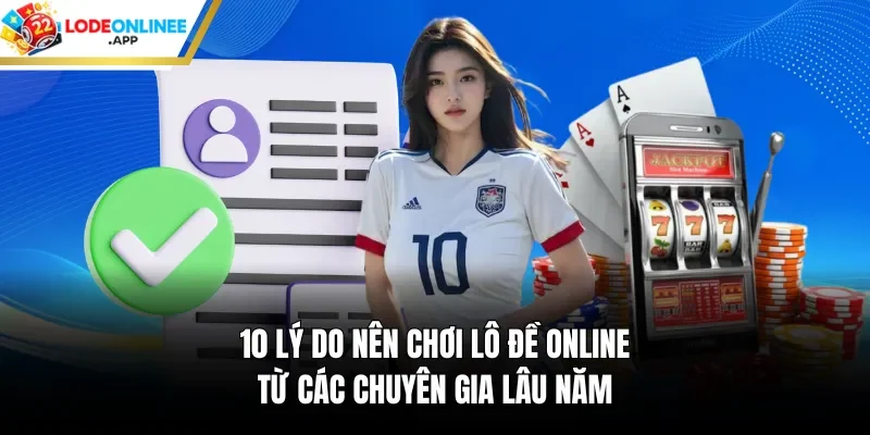 10 lý do nên chơi lô đề online