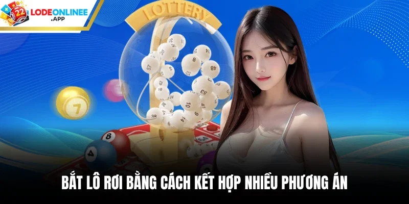 Bắt lô rơi bằng cách kết hợp nhiều phương án