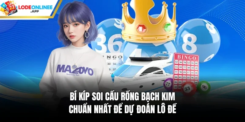 Bí Kíp Soi Cầu Rồng Bạch Kim Chuẩn Nhất Để Dự Đoán Lô Đề