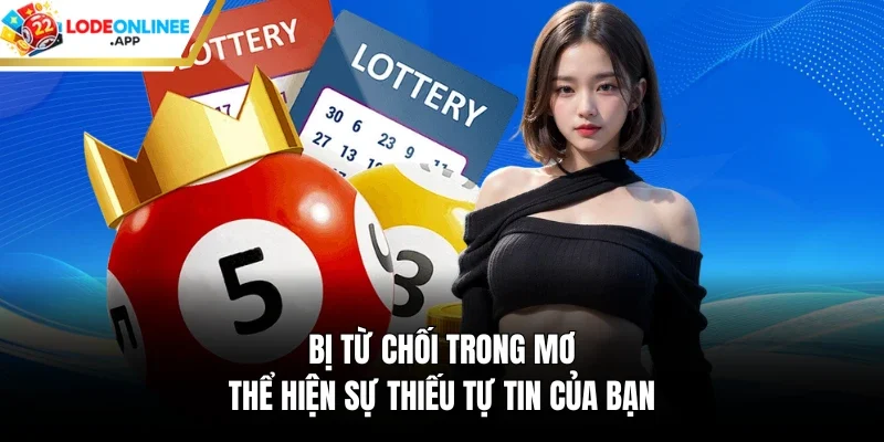 Bị từ chối trong mơ thể hiện sự thiếu tự tin của bạn