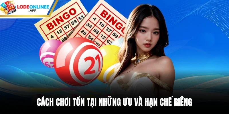 Cách chơi tồn tại những ưu và hạn chế riêng