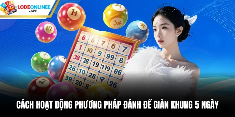 Cách hoạt động phương pháp đánh đề giàn khung 5 ngày
