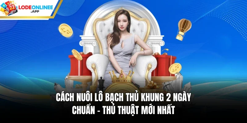Cách Nuôi Lô Bạch Thủ Khung 2 Ngày Chuẩn – Thủ Thuật Mới Nhất