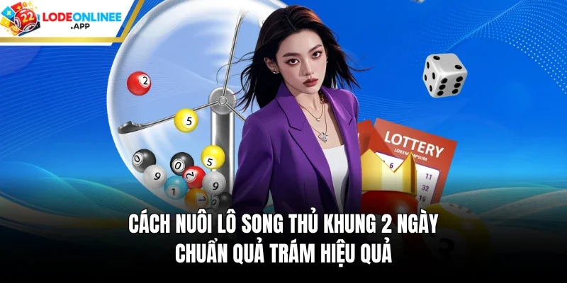 Cách nuôi lô song thủ khung 2 ngày chuẩn quả trám hiệu quả