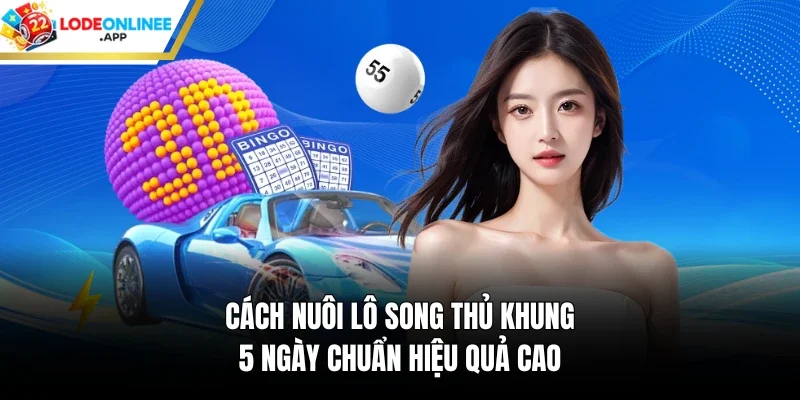 Cách nuôi lô song thủ khung 5 ngày chuẩn hiệu quả cao