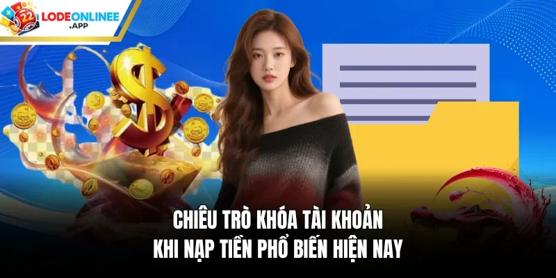 Chiêu trò khóa tài khoản khi nạp tiền phổ biến hiện nay