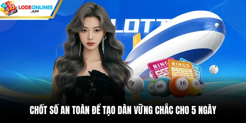 Chốt số an toàn để tạo dàn vững chắc cho 5 ngày