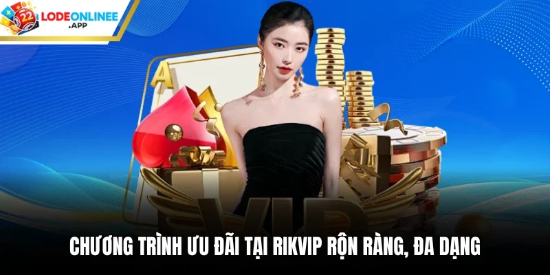 Chương trình ưu đãi tại rikvip rộn ràng, đa dạng