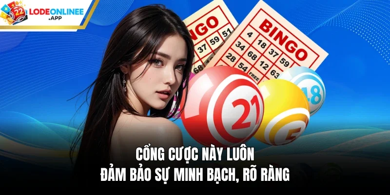 Cổng cược này luôn đảm bảo sự minh bạch, rõ ràng