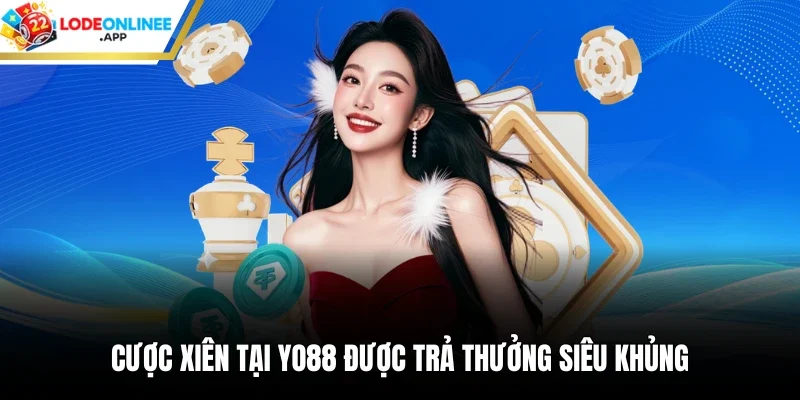 Cược xiên tại Yo88 được trả thưởng siêu khủng