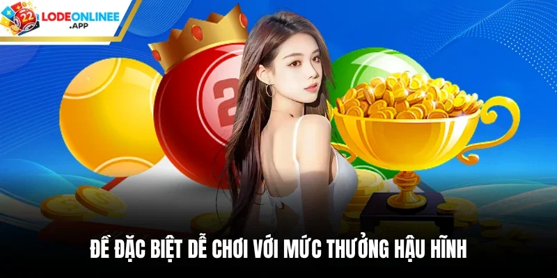 Đề đặc biệt dễ chơi với mức thưởng hậu hĩnh