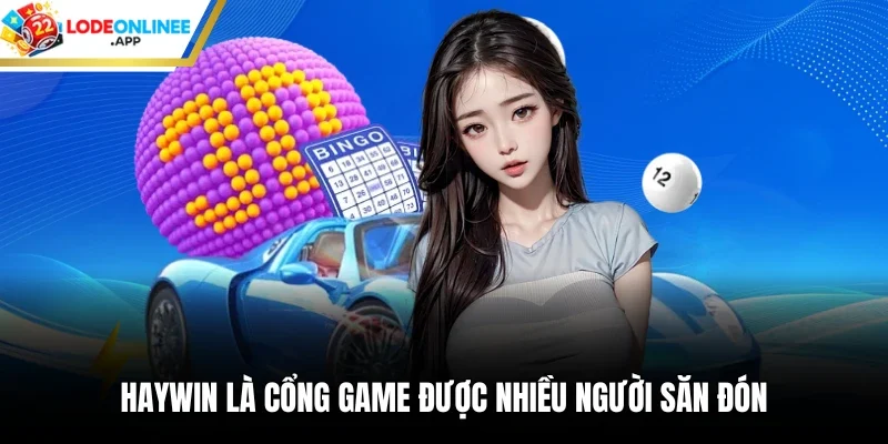 Haywin là cổng game được nhiều người săn đón