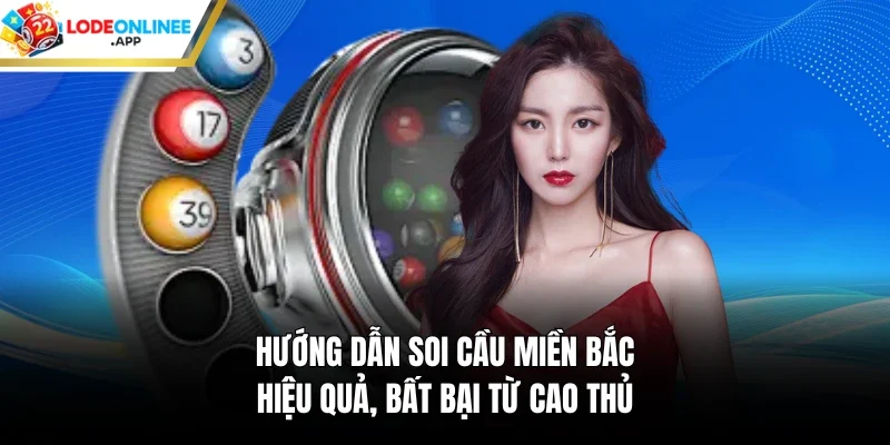 Hướng Dẫn Soi Cầu Miền Bắc Hiệu Quả, Bất Bại Từ Cao Thủ