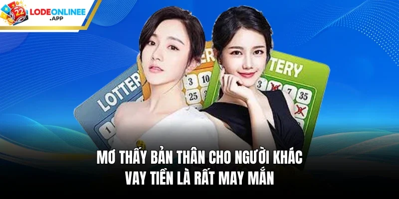 Mơ thấy bản thân cho người khác vay tiền là rất may mắn