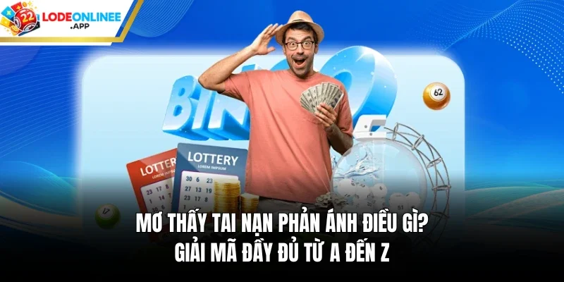 Mơ Thấy Tai Nạn Phản Ánh Điều Gì? Giải Mã Đầy Đủ Từ A Đến Z