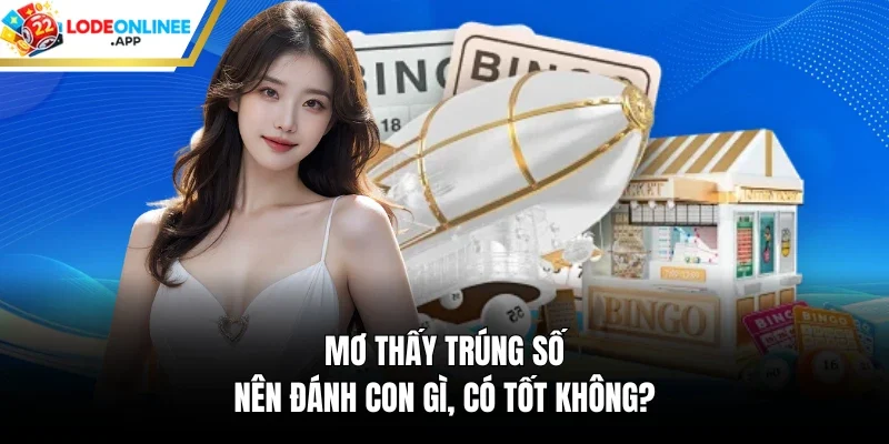 Mơ Thấy Trúng Số Nên Đánh Con Gì, Có Tốt Không?