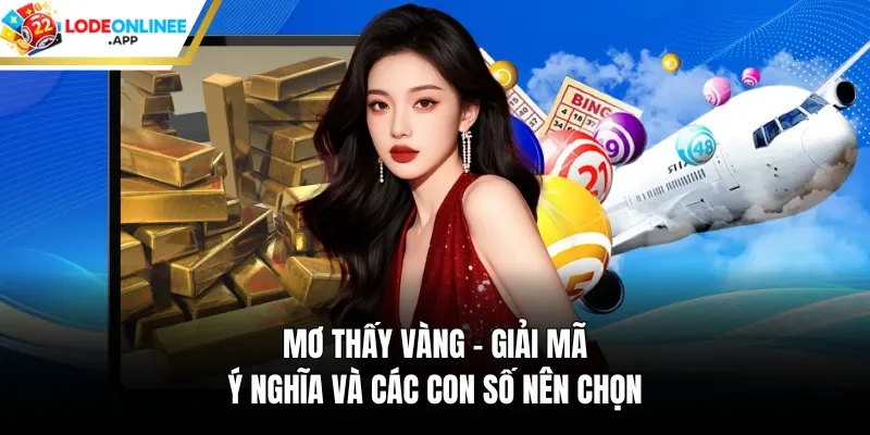 Mơ Thấy Vàng – Giải Mã Ý Nghĩa Và Các Con Số Nên Chọn