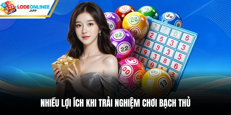 Nhiều lợi ích khi trải nghiệm chơi bạch thủ