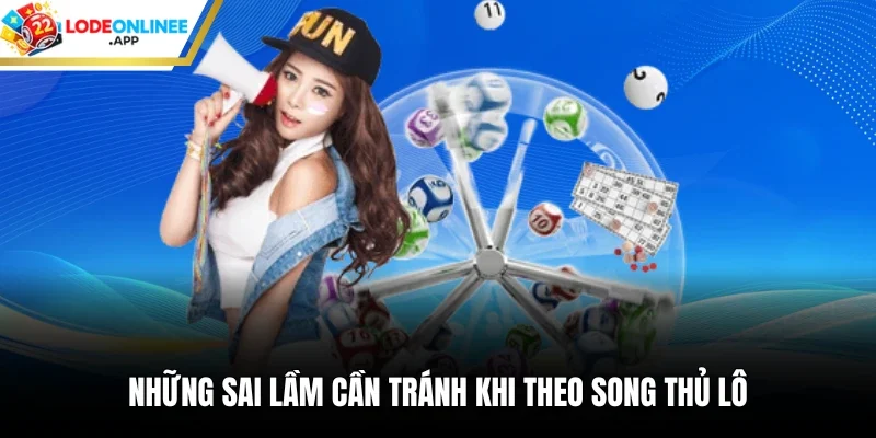 Những sai lầm cần tránh khi theo song thủ lô 