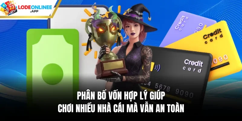 Phân bổ vốn hợp lý giúp chơi nhiều nhà cái mà vẫn an toàn