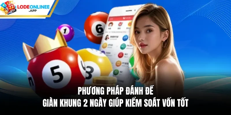 phương pháp đánh đề giàn khung 2 ngày giúp kiểm soát vốn tốt