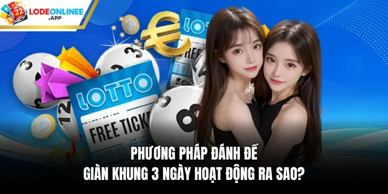 phương pháp đánh đề giàn khung 3 ngày hoạt động ra sao?