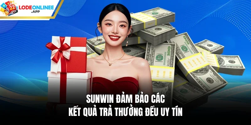 Sunwin đảm bảo các kết quả trả thưởng đều uy tín