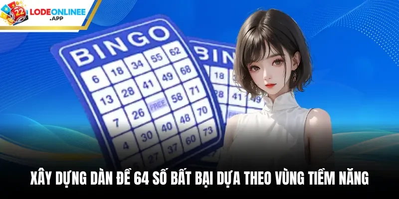Xây dựng dàn đề 64 số bất bại dựa theo vùng tiềm năng