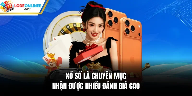 Xổ số là chuyên mục nhận được nhiều đánh giá cao